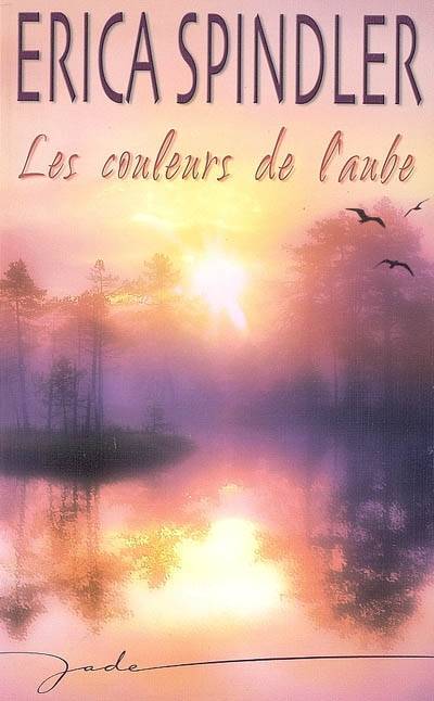 Les couleurs de l'aube | Erica Spindler, Jeanne Deschamp