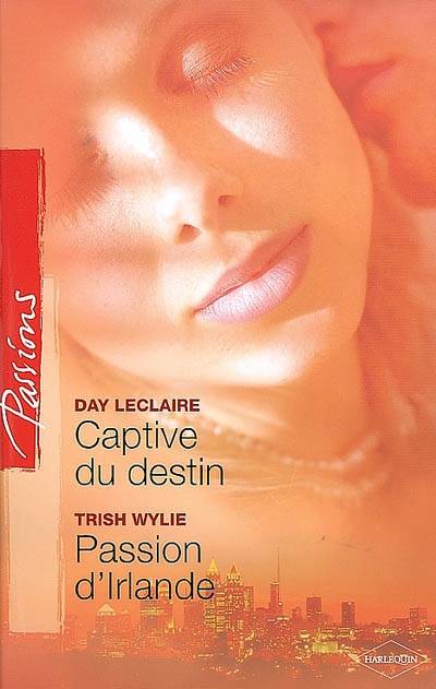 Captive du destin. Passion d'Irlande | Day Leclaire, Trish Wylie, Sylvette Guiraud, Francoise Henry