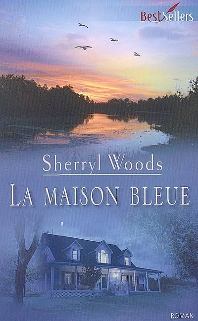 La maison bleue | Sherryl Woods, Karine Xaragai