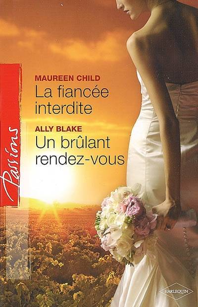 La fiancée interdite. Un brûlant rendez-vous | Maureen Child, Ally Blake, Patricia Radisson