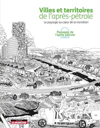 Villes et territoires de l'après-pétrole : le paysage au coeur de la transition | Odile Marcel, Regis Ambroise, Odile Marcel