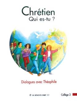 Chrétien, qui es-tu ? : dialogues avec Théophile : collège 2 | Eglise catholique. Diocèse (Paris). Service de la catéchèse, Odile Herrenschmidt, Jacques Perrier, Sylvie Candès