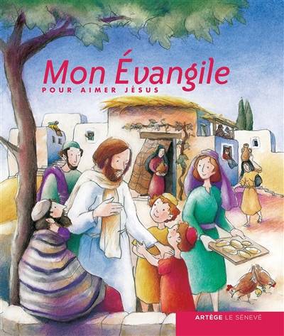 Mon Evangile : pour aimer Jésus | Elisabeth Baulig, Pierre Baulig