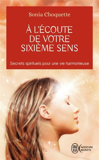 A l'écoute de votre sixième sens : secrets spirituels pour une vie harmonieuse | Sonia Choquette, Jo-Ann Dussault