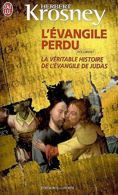 L'Evangile perdu : la véritable histoire de l'Evangile de Judas | Herbert Krosney, Jean Vaché, Christophe Rosson, Claude Chastagner, Martine Devillers-Argouarc'h