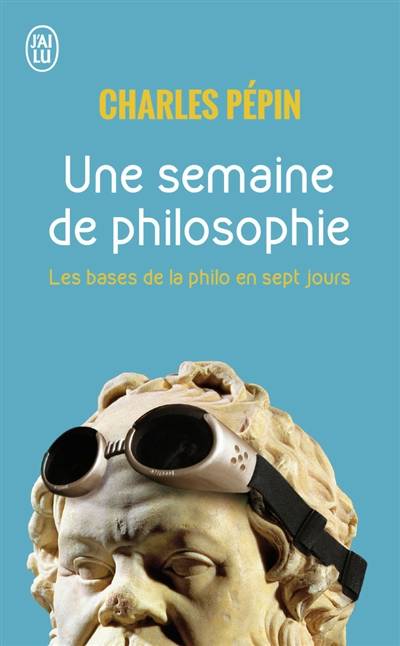 Une semaine de philosophie : 7 questions pour entrer en philosophie | Charles Pépin