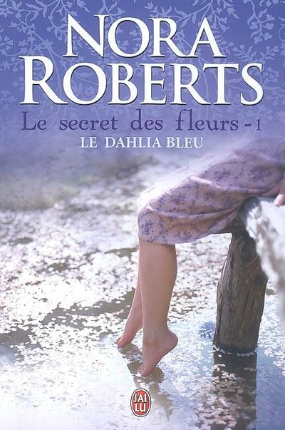 Le secret des fleurs. Vol. 1. Le dahlia bleu | Nora Roberts, Sophie Pertus