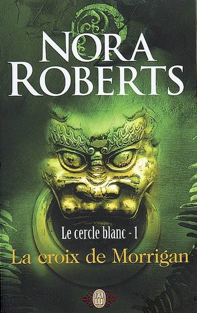 Le Cercle blanc. Vol. 1. La croix de Morrigan | Nora Roberts, Lionel Evrard