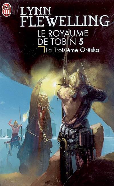 Le royaume de Tobin. Vol. 5. La troisième Orëska | Lynn Flewelling, Jean Sola