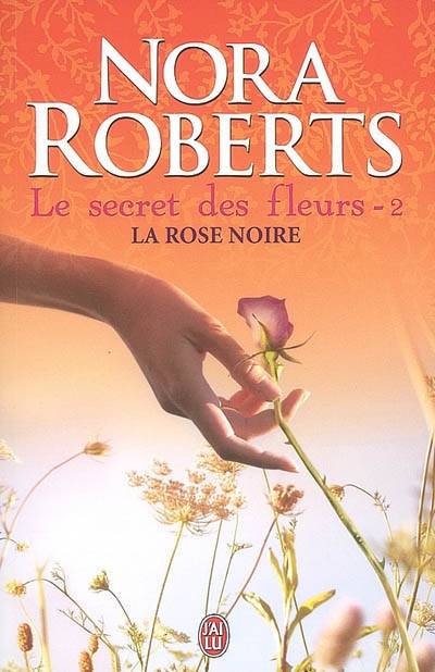 Le secret des fleurs. Vol. 2. La rose noire | Nora Roberts, Sophie Pertus