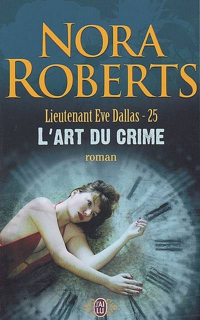 Lieutenant Eve Dallas. Vol. 25. L'art du crime | Nora Roberts, Sophie Dalle