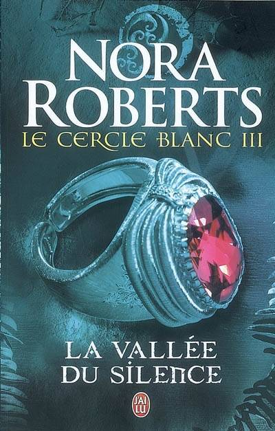 Le Cercle blanc. Vol. 3. La vallée du silence | Nora Roberts, Lionel Evrard