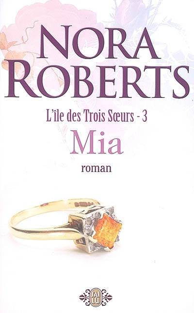 L'île des trois soeurs. Vol. 3. Mia | Nora Roberts, Béatrice Pierre