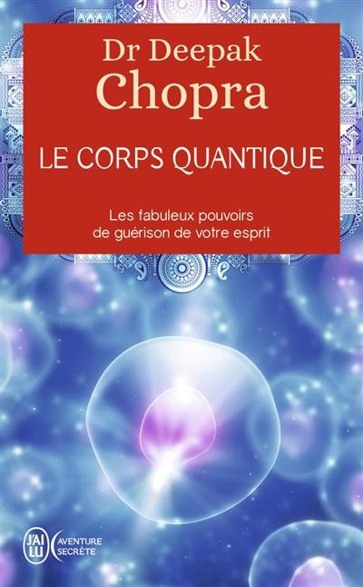 Le corps quantique : les fabuleux pouvoirs de guérison de votre esprit | Deepak Chopra, Nicole Romain-Hartvick