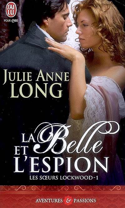 Les soeurs Lockwood. Vol. 1. La belle et l'espion | Julie Anne Long, Elisabeth Luc