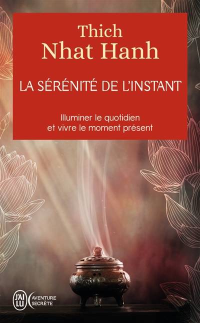 La sérénité de l'instant : illuminer le quotidien et vivre le moment présent | Thich Nhât Hanh