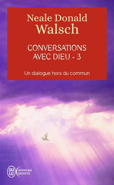 Conversations avec Dieu : un dialogue hors du commun. Vol. 3 | Neale Donald Walsch