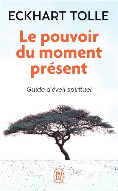 Le pouvoir du moment présent : guide d'éveil spirituel | Eckhart Tolle, Annie J. Ollivier