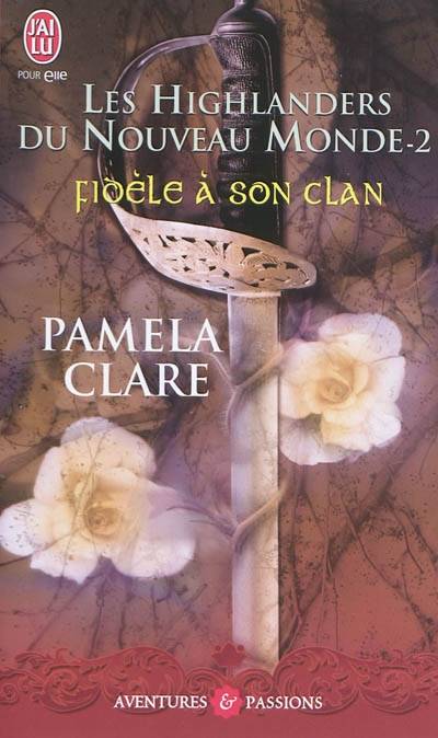 Les highlanders du Nouveau Monde. Vol. 2. Fidèle à son clan | Pamela Clare, Dany Osborne