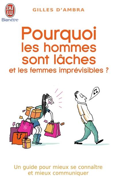 Pourquoi les hommes sont lâches et les femmes imprévisibles : un guide pour mieux se connaître et mieux communiquer | Gilles d' Ambra