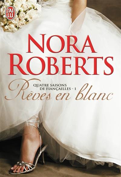 Quatre saisons de fiançailles. Vol. 1. Rêves en blanc | Nora Roberts, Maud Godoc