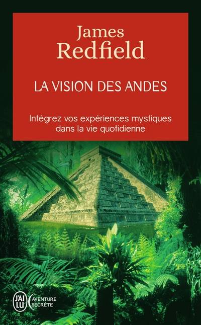 La vision des Andes : pour vivre pleinement la nouvelle conscience spirituelle | James Redfield, Yves Coleman