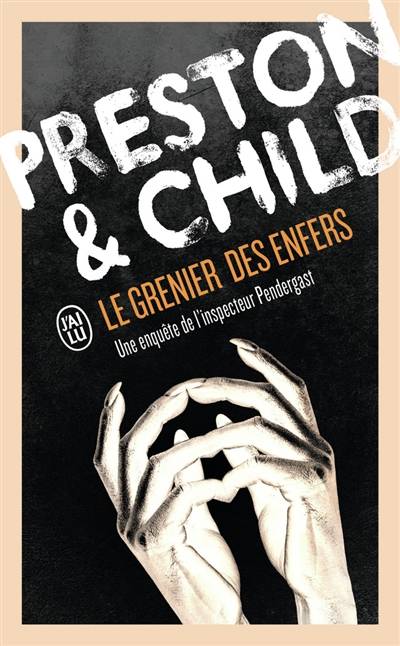 Le grenier des enfers : une enquête de l'inspecteur Pendergast | Douglas Preston, Lincoln Child, Philippe Loubat-Delranc