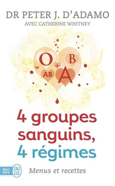 4 groupes sanguins, 4 régimes : menus et recettes : le complément idéal à 4 groupes sanguins 4 régimes | Peter J. D'Adamo, Catherine Whitney, Sylvie Fortier