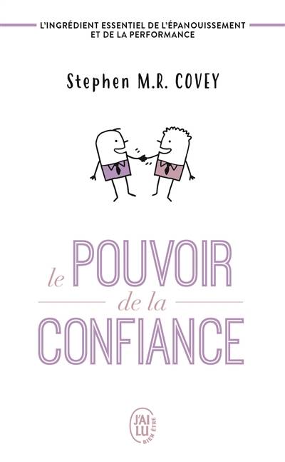 Le pouvoir de la confiance : l'ingrédient essentiel de l'épanouissement et de la performance | Stephen M.R. Covey, Rebecca R. Merrill, Daniel Roche