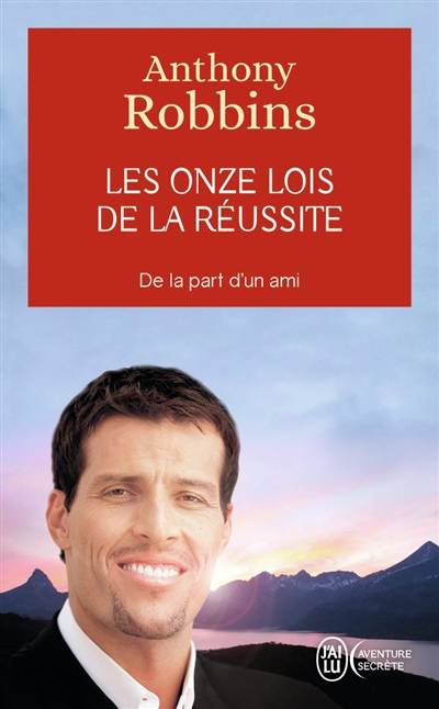 Les onze lois de la réussite : un guide simple et pratique pour vous aider à prendre le contrôle de votre vie | Anthony Robbins