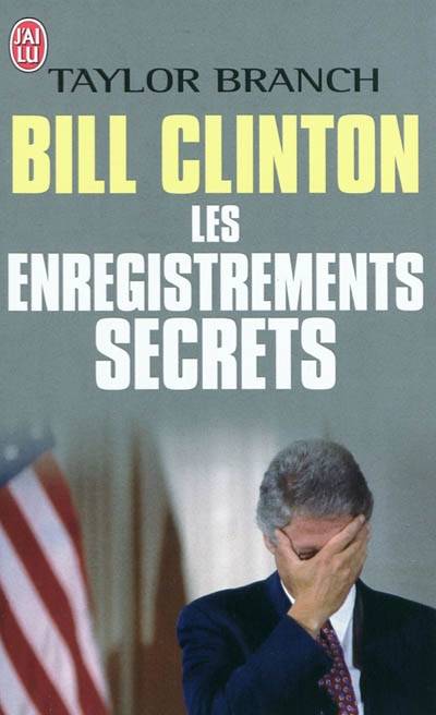 Bill Clinton : les enregistrements secrets : récit | Taylor Branch, Matthieu Farcot