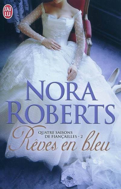 Quatre saisons de fiançailles. Vol. 2. Rêves en bleu | Nora Roberts, Cécile Ardilly