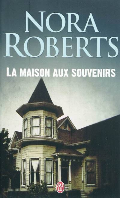 La maison aux souvenirs | Nora Roberts, Joëlle Touati