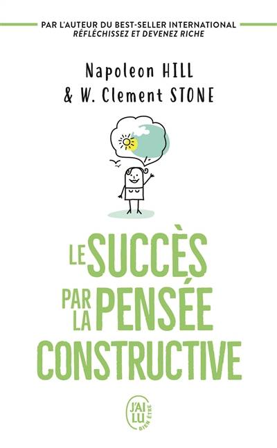 Le succès par la pensée constructive | William Clement Stone, Napoleon Hill