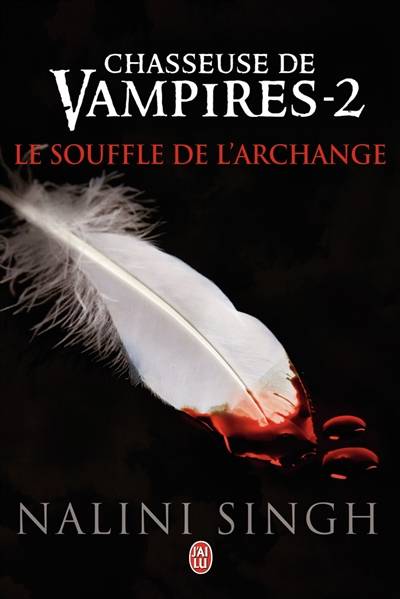 Chasseuse de vampires. Vol. 2. Le souffle de l'archange | Nalini Singh, Luce Michel