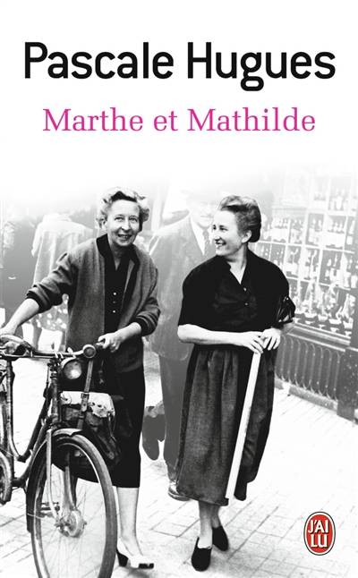 Marthe et Mathilde : l'histoire vraie d'une incroyable amitié, 1902-2001 : document | Pascale Hugues