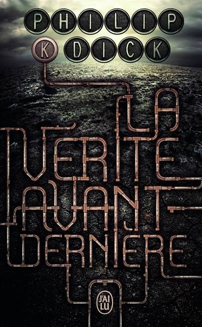 La vérité avant-dernière | Philip K. Dick, Alain Dorémieux