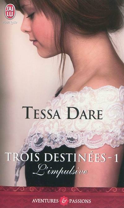 Trois destinées. Vol. 1. L'impulsive | Tessa Dare, Cécile Desthuilliers