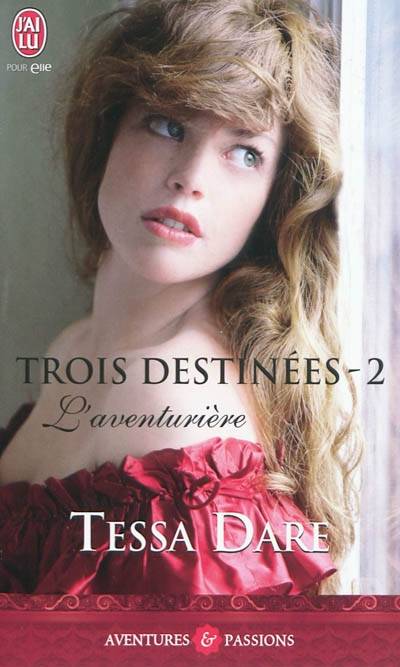 Trois destinées. Vol. 2. L'aventurière | Tessa Dare, Cécile Desthuilliers