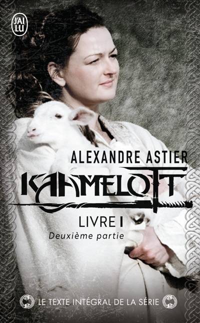 Kaamelott. Livre 1, deuxième partie : épisodes 51 à 100 | Alexandre Astier