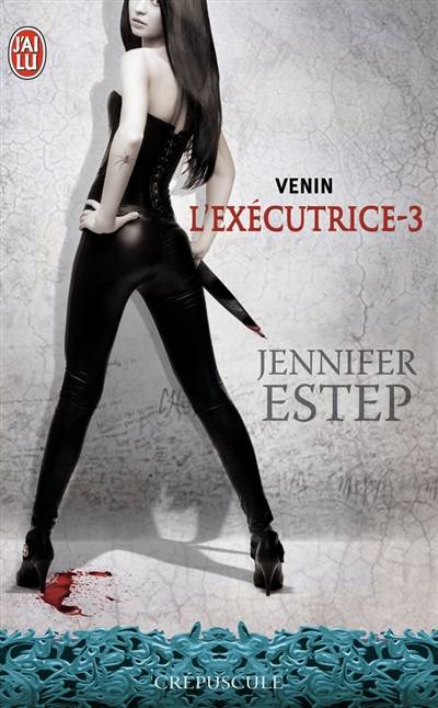 L'exécutrice. Vol. 3. Venin | Jennifer Estep, Laurence Murphy