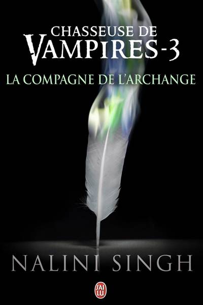 Chasseuse de vampires. Vol. 3. La compagne de l'archange | Nalini Singh, Luce Michel