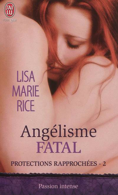 Protections rapprochées. Vol. 2. Angélisme fatal | Lisa Marie Rice