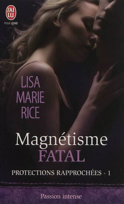 Protections rapprochées. Vol. 1. Magnétisme fatal | Lisa Marie Rice, Agathe Nabet