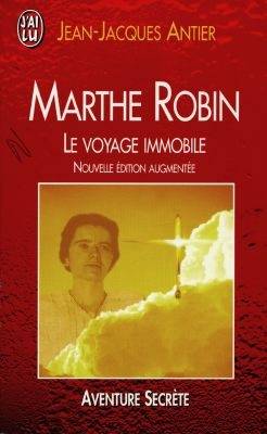 Marthe Robin : le voyage immobile | Jean-Jacques Antier