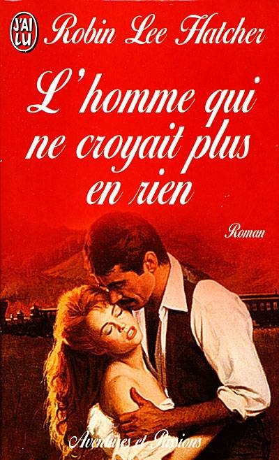 L'homme qui ne croyait plus en rien | Robin Lee Hatcher, Catherine Plasait