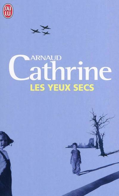 Les yeux secs | Arnaud Cathrine