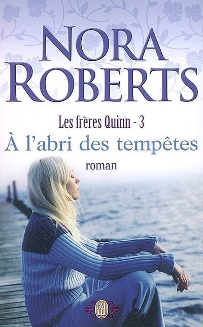 Les frères Quinn. Vol. 3. A l'abri des tempêtes | Nora Roberts