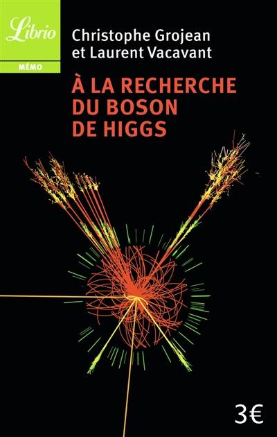 A la recherche du boson de Higgs | Christophe Grojean, Laurent Vacavant