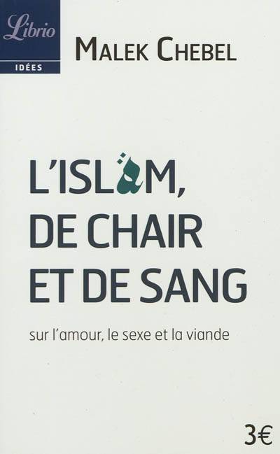 L'islam, de chair et de sang : sur l'amour, le sexe et la viande | Malek Chebel